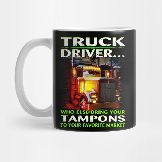 Trucker T-Shirt Who Else Will Bring Your Truck Driver by Trucker Heroes